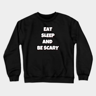 Eat Sleep and Be Scary Crewneck Sweatshirt